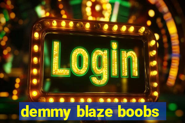 demmy blaze boobs